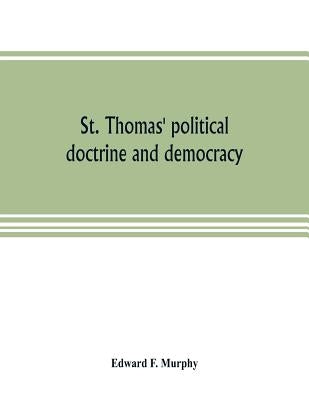 St. Thomas' political doctrine and democracy by F. Murphy, Edward