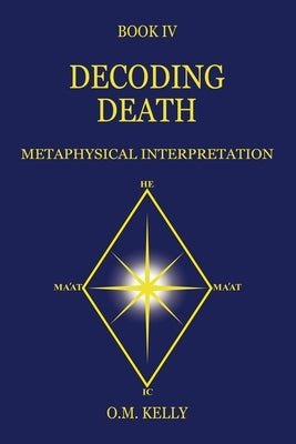 Decoding Death: Metaphysical Interpretation by Kelly, O. M.