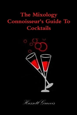 The Mixology Connoisseur's Guide To Cocktails by Gravois, Hassett