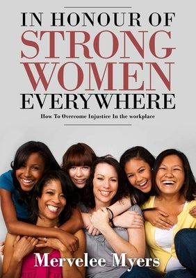 In Honour of Strong Women Everywhere by Myers, Mervelee