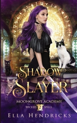 Shadow Slayer: Moongrove Academy: Wicked Spells Book 2 by Hendricks, Ella