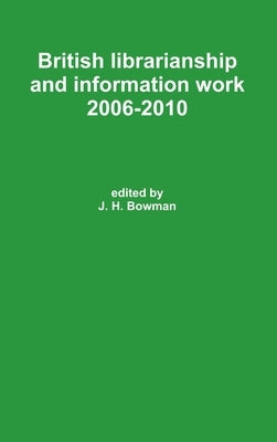 British librarianship and information work 2006-2010 by Bowman, J. H.
