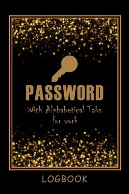 Password LogBook for Work with Alphabetical Tabs AND Mocern Premium Gold Cover: WTF is my Password Notebook Keeper for Your All Passwords Premium Gold by Aiden Norwood