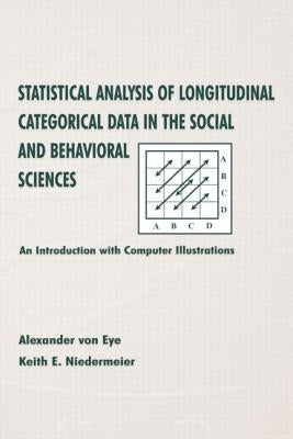 Statistical Analysis of Longitudinal Categorical Data in the Social and Behavioral Sciences: An introduction With Computer Illustrations by Von Eye, Alexander