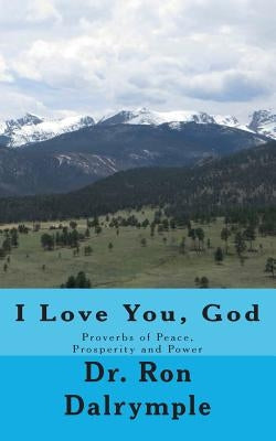 I Love You, God: Proverbs of Peace, Prosperity and Power for the Third Millenium by Dalrymple, Ron