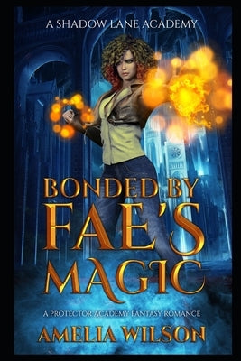 Bonded by Fae's Magic: A Protector Academy Fantasy Romance by Wilson, Amelia