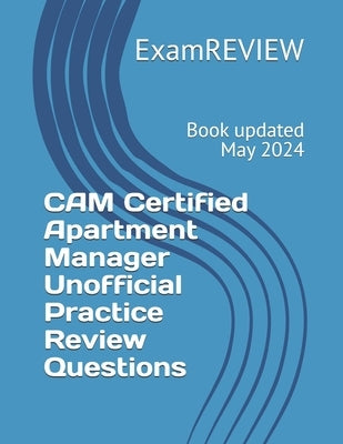 CAM Certified Apartment Manager Unofficial Practice Review Questions by Yu, Mike
