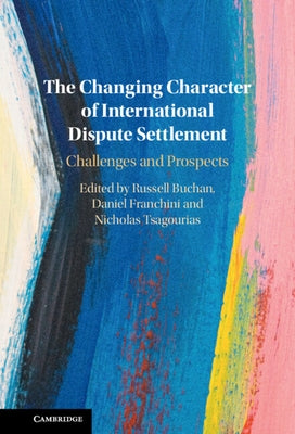 The Changing Character of International Dispute Settlement by Buchan, Russell