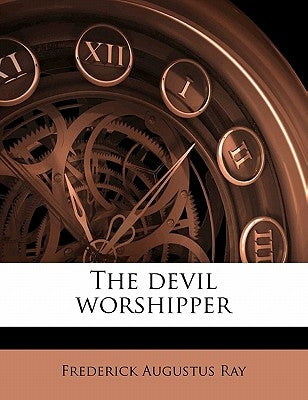 The Devil Worshipper by Ray, Frederick Augustus