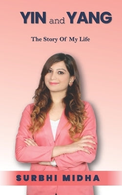 YIN and YANG: The Story Of My Life by Midha, Surbhi