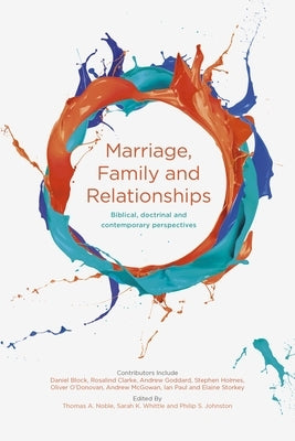 Marriage, Family and Relationships: Biblical, Doctrinal and Contemporary Perspectives by Noble, Thomas