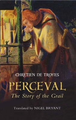 Perceval: The Story of the Grail by Troyes, Chretien De