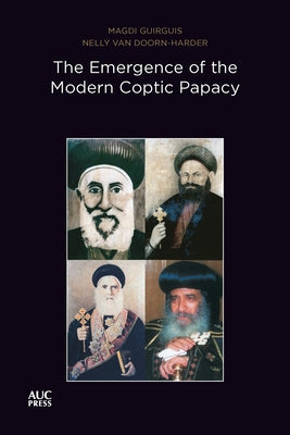 The Emergence of the Modern Coptic Papacy: The Popes of Egypt, Volume 3 by Guirguis, Magdi