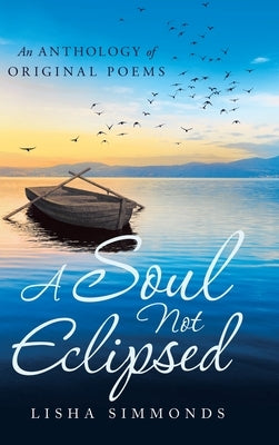 A Soul Not Eclipsed: An Anthology of Original Poems by Simmonds, Lisha