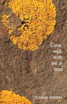 Come, walk with me in mud by Sharma, Sushma