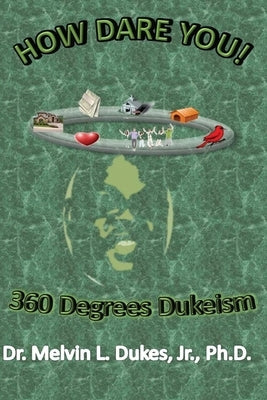 How Dare You - 360 Degrees Dukeism by Dukes, Melvin L., Jr.