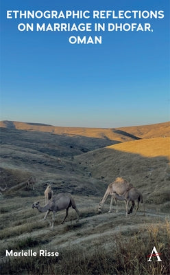 Ethnographic Reflections on Marriage in Dhofar, Oman by Risse, Marielle