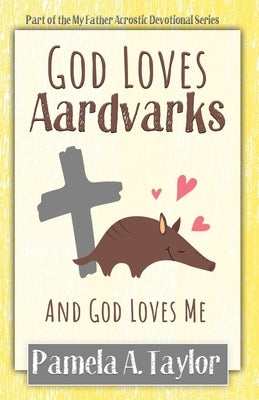 God Loves Aardvarks: And God Loves Me by Hart, Heather