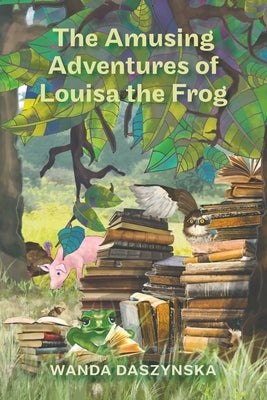The Amusing Adventures of Louisa the Frog by Daszynska, Wanda