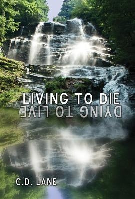 Living to Die/Dying to Live: 29 Years Surviving HIV by Lane, C. D.
