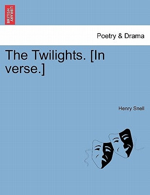 The Twilights. [in Verse.] by Snell, Henry