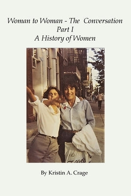 Woman to Woman - The Conversation, Part I by Crage, Kristin A.