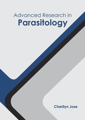 Advanced Research in Parasitology by Jose, Cherilyn
