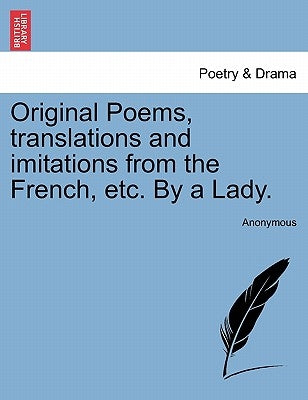 Original Poems, Translations and Imitations from the French, Etc. by a Lady. by Anonymous