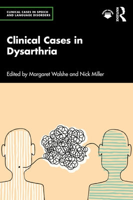 Clinical Cases in Dysarthria by Walshe, Margaret