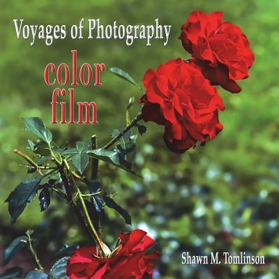 Voyages of Photography: color film by Tomlinson, Shawn M.