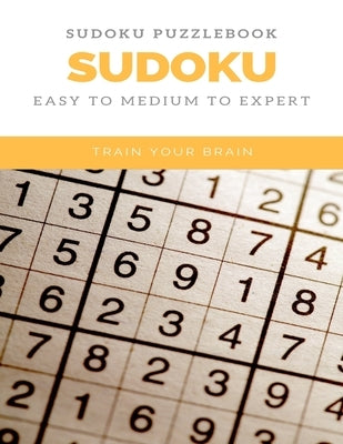 Sudoku Puzzlebook Sudoku Easy to Medium to Expert Train Your Brain: sudoku puzzle books easy to medium for adults for beginners and kids and all level by Books, Sudoku Puzzle