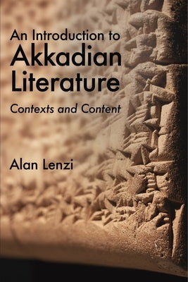 An Introduction to Akkadian Literature: Contexts and Content by Lenzi, Alan
