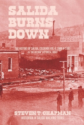Salida Burns Down: The History of Salida, Colorado by Chapman, Steven T.