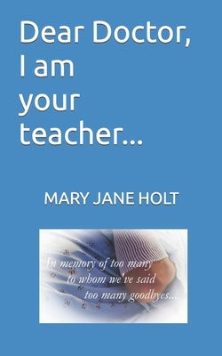 Dear Doctor, I am your teacher... by Holt, Mary Jane
