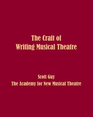 The Craft of Writing Musical Theatre by Guy, Scott