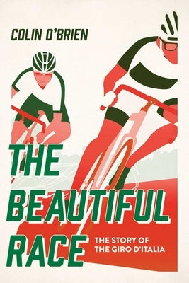 The Beautiful Race: The Story of the Giro d'Italia by O'Brien, Colin