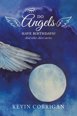 Do Angels Have Birthdays?: And Other Short Stories by Corrigan, Kevin
