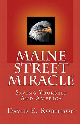 Maine Street Miracle: Saving Yourself And America by Robinson, David E.