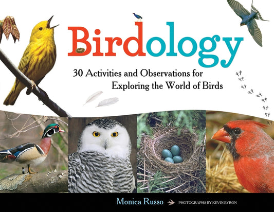 Birdology: 30 Activities and Observations for Exploring the World of Birdsvolume 3 by Russo, Monica