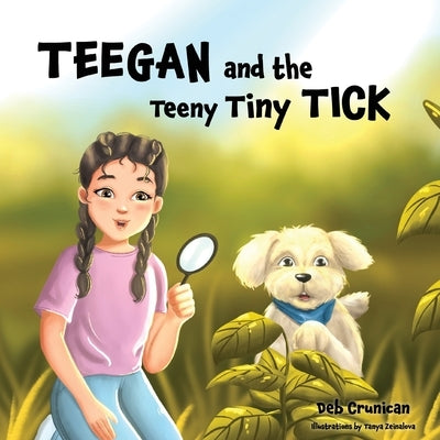 Teegan and the Teeny Tiny Tick by Crunican, Deb A.