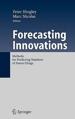 Forecasting Innovations: Methods for Predicting Numbers of Patent Filings by Hingley, Peter