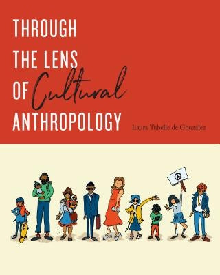 Through the Lens of Cultural Anthropology by de González, Laura Tubelle
