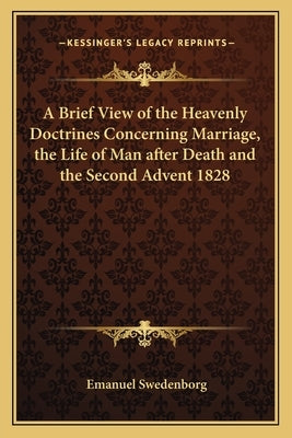 A Brief View of the Heavenly Doctrines Concerning Marriage, the Life of Man After Death and the Second Advent 1828 by Swedenborg, Emanuel