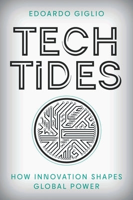 Tech Tides: How Innovation Shapes Global Power by Giglio, Edoardo