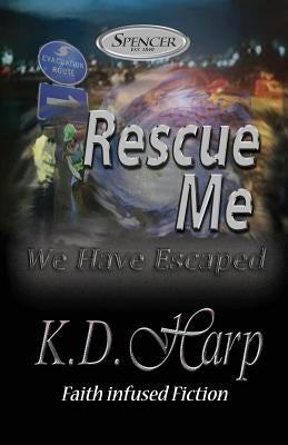 Rescue Me: (We Have Escaped) by Harp, K. D.