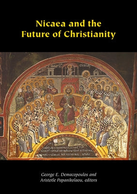 Nicaea and the Future of Christianity by Demacopoulos, George E.