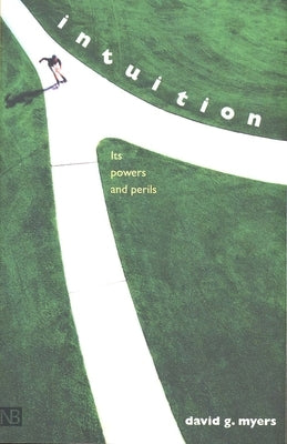 Intuition: Its Powers and Perils by Myers, David G.