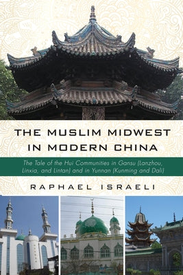 The Muslim Midwest in Modern China by Israeli, Raphael