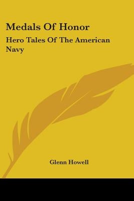 Medals Of Honor: Hero Tales Of The American Navy by Howell, Glenn