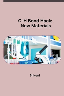 C-H Bond Hack: New Materials by Shivani